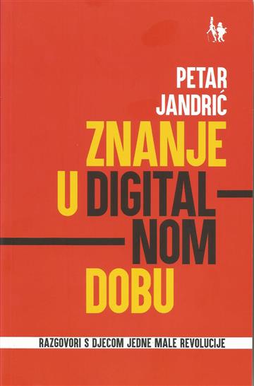 Knjiga Znanje u digitalnom dobu autora Petar Jandrić izdana 2019 kao meki uvez dostupna u Knjižari Znanje.