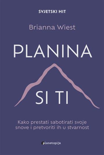 Knjiga Planina si ti autora Brianna Wiest izdana 2022 kao meki uvez dostupna u Knjižari Znanje.