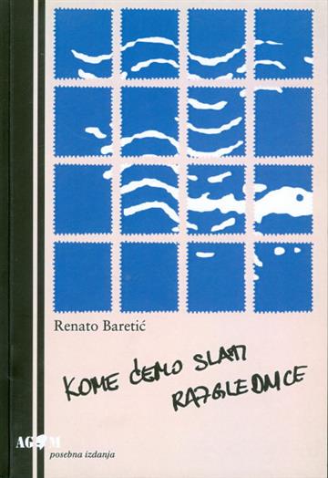 Knjiga Kome ćemo slati razglednice autora Renato Baretić izdana 2005 kao meki uvez dostupna u Knjižari Znanje.