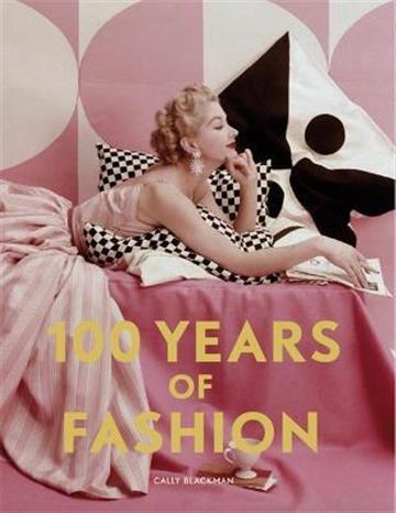 Knjiga 100 Years of Fashion autora Cally Blackman izdana 2020 kao meki uvez dostupna u Knjižari Znanje.