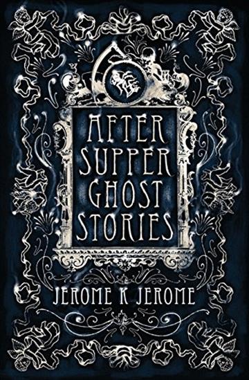 Knjiga After-Supper Ghost Stories autora Jerome K. Jerome izdana 2016 kao meki uvez dostupna u Knjižari Znanje.