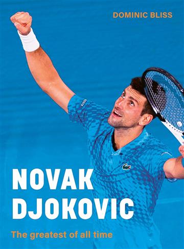Knjiga Novak Djokovic: Greatest of all Time autora Dominic Bliss izdana 2024 kao tvrdi uvez dostupna u Knjižari Znanje.
