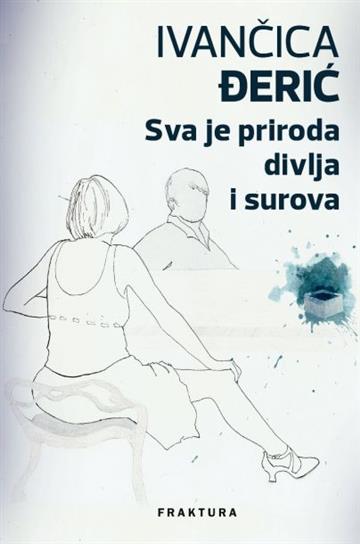 Knjiga Sva je priroda divlja i surova autora Ivančica Đerić izdana 2015 kao meki uvez dostupna u Knjižari Znanje.
