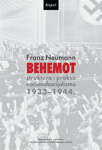 Knjiga Behemot: Struktura i praksa nacionalsocijalizma 1933-1944 autora Franz Neumann izdana 2012 kao tvrdi uvez dostupna u Knjižari Znanje.