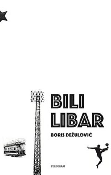 Knjiga Bili libar autora Boris Dežulović izdana 2022 kao tvrdi uvez dostupna u Knjižari Znanje.