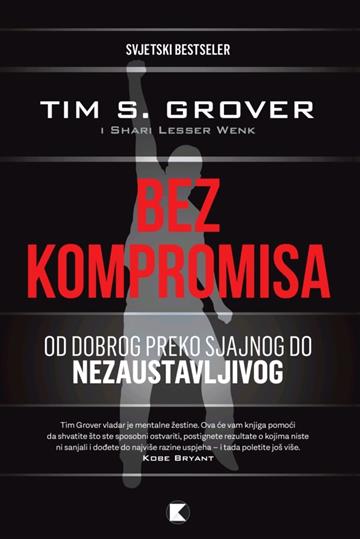 Knjiga Bez kompromisa autora Tim S. Grover izdana 2024 kao meki dostupna u Knjižari Znanje.