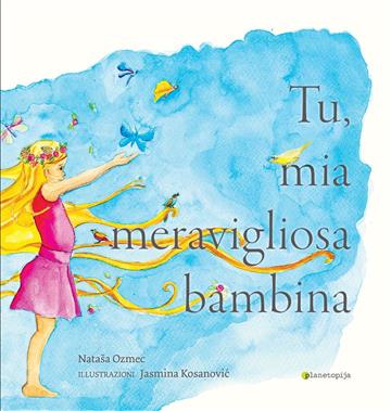 Knjiga Tu, Mia Meravigliosa Bambina autora Nataša Ozmec izdana 2022 kao tvrdi uvez dostupna u Knjižari Znanje.