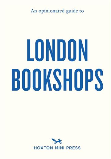 Knjiga Opinionated Guide to London Bookshops autora Sonya Barber izdana 2024 kao meki dostupna u Knjižari Znanje.