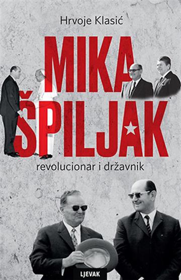Knjiga Mika Špiljak : Revolucionar i državnik autora Hrvoje Klasić izdana 2019 kao tvrdi uvez dostupna u Knjižari Znanje.