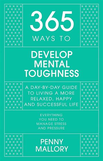 Knjiga 365 Ways to Develop Mental Toughness autora Penny Mallory izdana 2022 kao tvrdi uvez dostupna u Knjižari Znanje.