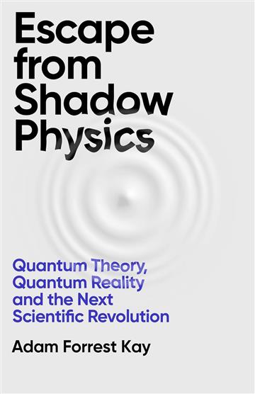 Knjiga Escape From Shadow Physics autora Adam Forrest Kay izdana 2024 kao tvrdi dostupna u Knjižari Znanje.