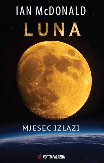 Knjiga Luna - Mjesec izlazi autora Ian McDonald izdana 2024 kao meki dostupna u Knjižari Znanje.