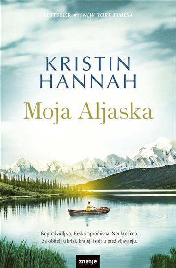 Knjiga Moja Aljaska autora Kristin Hannah izdana 2023 kao meki dostupna u Knjižari Znanje.