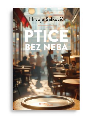 Knjiga Ptice bez neba autora Hrvoje Šalković izdana 2026 kao meki uvez dostupna u Knjižari Znanje.