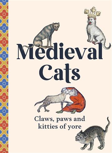 Knjiga Medieval Cats: Claws, Paws & Kitties of Yore autora Quercus izdana 2024 kao tvrdi dostupna u Knjižari Znanje.