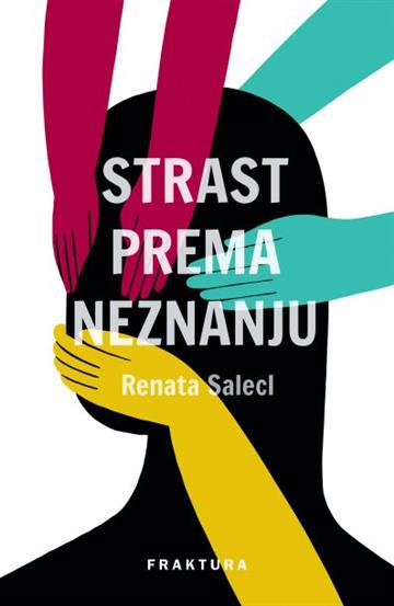 Knjiga Strast prema neznanju autora Renata Salecl izdana 2022 kao tvrdi uvez dostupna u Knjižari Znanje.