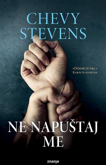 Knjiga Ne napuštaj me autora Chevy Stevens izdana 2018 kao tvrdi uvez dostupna u Knjižari Znanje.