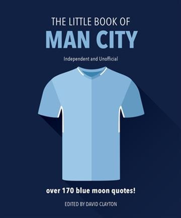 Knjiga Little Book of Man City autora David Clayton izdana 2023 kao tvrdi uvez dostupna u Knjižari Znanje.