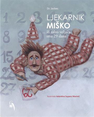 Knjiga Ljekarnik Miško … ili zašto veljača ima 29 dana autora dr. Jazbec izdana 2019 kao tvrdi uvez dostupna u Knjižari Znanje.