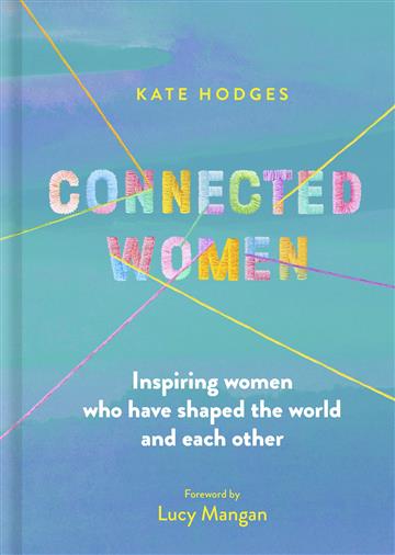 Knjiga Connected Women autora Kate Hodges izdana 2023 kao tvrdi  uvez dostupna u Knjižari Znanje.