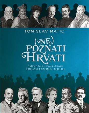 Knjiga (Ne)poznati Hrvati autora Matić Tomislav izdana 2018 kao tvrdi uvez dostupna u Knjižari Znanje.
