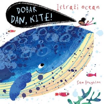 Knjiga Istraži ocean: Dobar dan, kite! autora Sam Boughton izdana 2020 kao tvrdi uvez dostupna u Knjižari Znanje.