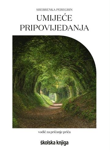 Knjiga Umijeće pripovijedanja - vodič za pričanje priča autora Srebrenka Peregrin izdana 2024 kao meki uvez dostupna u Knjižari Znanje.