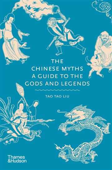 Knjiga Chinese Myths: A Guide to the Gods and Legends autora Tao Tao Liu izdana 2024 kao tvrdi uvez dostupna u Knjižari Znanje.