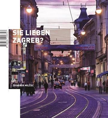 Knjiga Sie lieben Zagreb? autora Zvonimir Milčec izdana 2007 kao meki uvez dostupna u Knjižari Znanje.