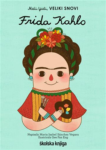 Knjiga Frida Kahlo autora Maria Isabel Sánchez Vegara izdana 2020 kao tvrdi uvez dostupna u Knjižari Znanje.