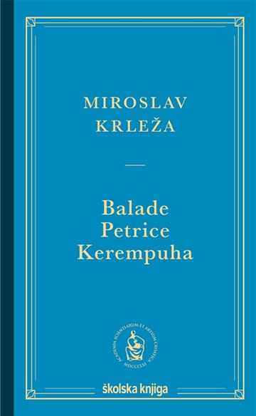 Knjiga Balade Petrice Kerempuha autora Miroslav Krleža izdana 2024 kao tvrdi uvez dostupna u Knjižari Znanje.