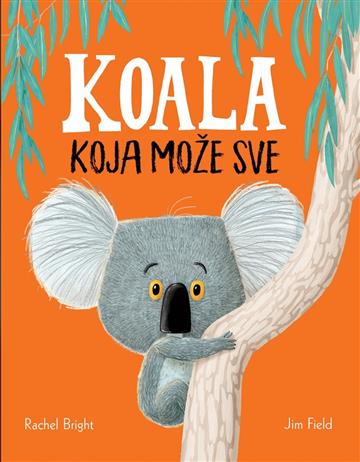 Knjiga Koala koja može sve autora Rachel Bright izdana 2020 kao tvrdi uvez dostupna u Knjižari Znanje.