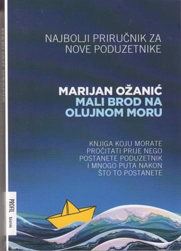 Knjiga Mali brod na olujnom moru: najbolji priručnik za nove poduzetnike autora Marijan Ožanić izdana 2014 kao meki uvez dostupna u Knjižari Znanje.