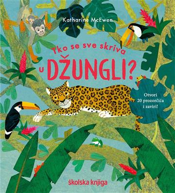 Knjiga Tko se sve skriva u džungli? autora Katharine McEwen izdana 2023 kao tvrdi uvez dostupna u Knjižari Znanje.
