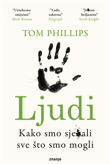 Knjiga Ljudi: Kako smo sje*ali sve što smo mogli autora Tom Phillips izdana 2021 kao meki uvez dostupna u Knjižari Znanje.