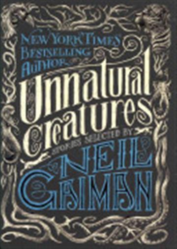 Knjiga Unnatural Creatures: Stories Selected by Neil Gaiman autora Neil Gaiman izdana 2013 kao meki uvez dostupna u Knjižari Znanje.