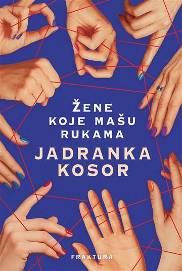 Knjiga Žene koje mašu rukama autora Jadranka Kosor izdana 2026 kao tvrdi uvez dostupna u Knjižari Znanje.