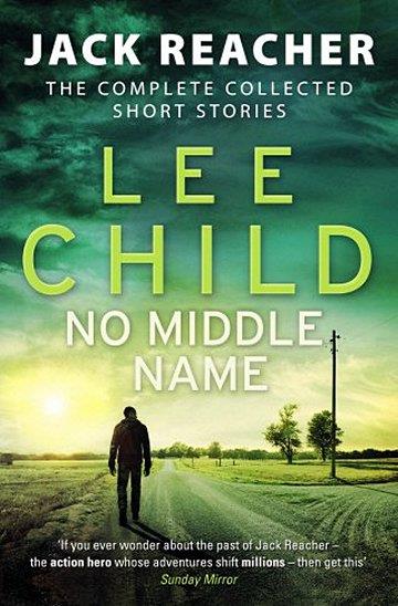 Knjiga No Middle Name: The Complete Collected Jack Reacher Stories autora Lee Child izdana 2018 kao meki uvez dostupna u Knjižari Znanje.