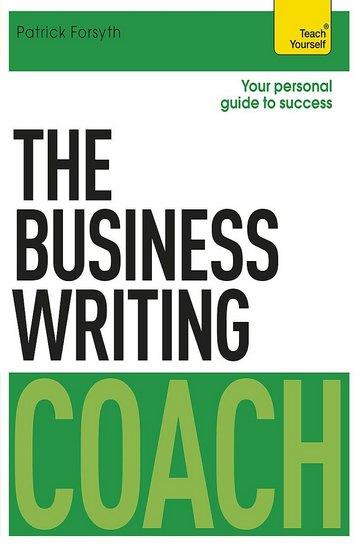 Knjiga The Business Writing Coach: Teach Yourself autora Patrick Forsyth izdana 2016 kao meki uvez dostupna u Knjižari Znanje.