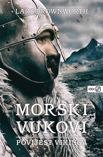 Knjiga Morski vukovi - Povijest Vikinga autora Lars Brownworth izdana 2019 kao meki uvez dostupna u Knjižari Znanje.