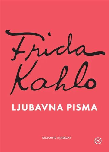 Knjiga Frida Kahlo – ljubavna pisma autora Suzanne Barbezat izdana 2026 kao tvrdi uvez dostupna u Knjižari Znanje.
