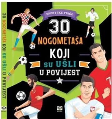 Knjiga 30 nogometaša koji su ušli u povijest autora Martin Stiefenhofer izdana 2020 kao tvrdi uvez dostupna u Knjižari Znanje.