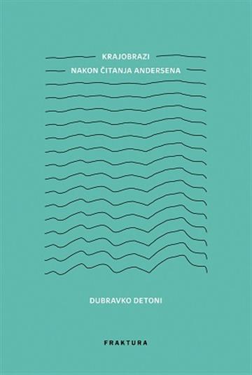 Knjiga Krajobrazi – nakon čitanja Andresena autora Dubravko Detoni izdana 2018 kao tvrdi uvez dostupna u Knjižari Znanje.