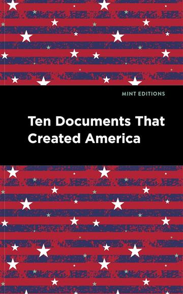 Knjiga Ten Documents That Created America autora Mint Editions izdana 2024 kao meki dostupna u Knjižari Znanje.