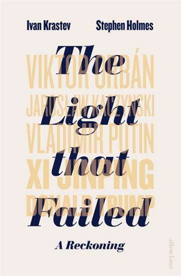 Knjiga The Light that Failed : A Reckoning autora Ivan Krastev, Stephen Holmes izdana 2020 kao meki uvez dostupna u Knjižari Znanje.