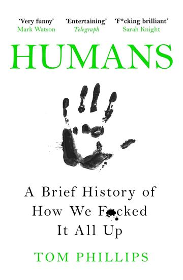 Knjiga Humans: A Brief History of How We F*cked It All Up autora Tom Phillips izdana 2019 kao meki uvez dostupna u Knjižari Znanje.
