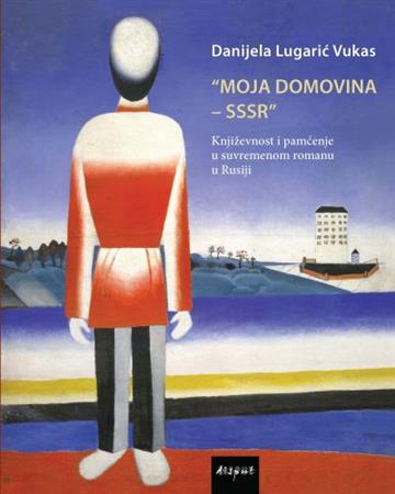 Knjiga Moja Domovina - SSSR autora Danijela  Lugarić Vukas izdana 2023 kao meki uvez dostupna u Knjižari Znanje.