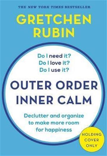 Knjiga Outer Order, Inner Calm autora Gretchen Rubin izdana 2019 kao tvrdi uvez dostupna u Knjižari Znanje.