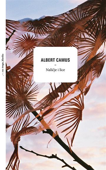 Knjiga Naličje i lice autora Albert Camus izdana 2019 kao tvrdi uvez dostupna u Knjižari Znanje.