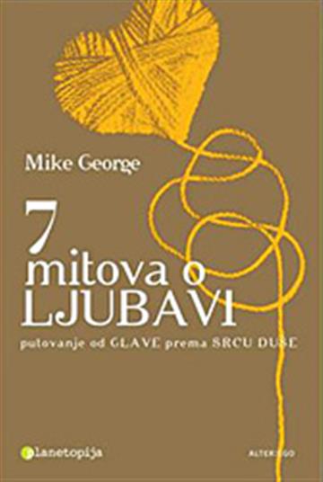Knjiga 7 mitova o ljubavi autora Mike George izdana 2011 kao meki uvez dostupna u Knjižari Znanje.